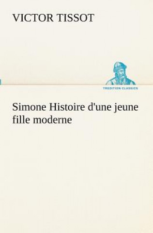 Kniha Simone Histoire d'une jeune fille moderne Victor Tissot