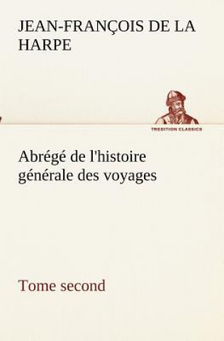 Книга Abrege de l'histoire generale des voyages (Tome second) Jean-François de La Harpe