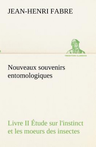 Carte Nouveaux souvenirs entomologiques - Livre II Etude sur l'instinct et les moeurs des insectes Jean Henri Fabre
