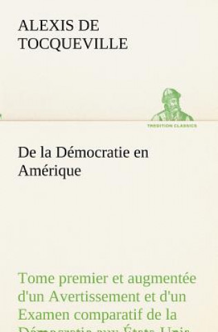 Libro De la Democratie en Amerique, tome premier et augmentee d'un Avertissement et d'un Examen comparatif de la Democratie aux Etats-Unis et en Suisse Alexis de Tocqueville