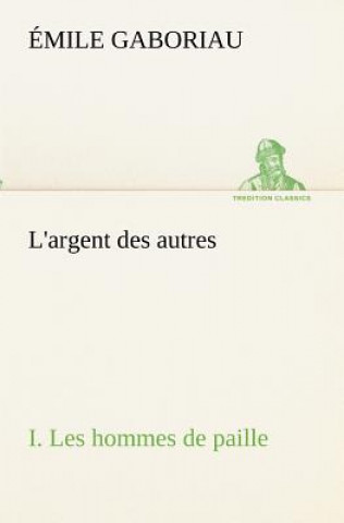 Książka L'argent des autres I. Les hommes de paille Emile Gaboriau