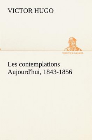 Carte Les contemplations Aujourd'hui, 1843-1856 Victor Hugo