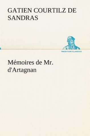 Könyv Memoires de Mr. d'Artagnan Gatien Courtilz de Sandras