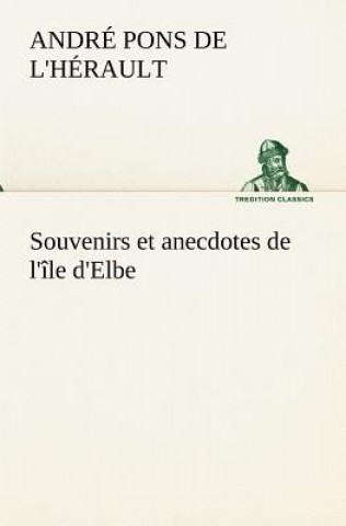 Könyv Souvenirs et anecdotes de l'ile d'Elbe André Pons de l'Hérault