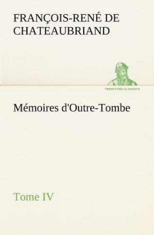 Kniha Memoires d'Outre-Tombe, Tome IV François-René