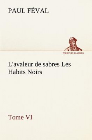 Könyv L'avaleur de sabres Les Habits Noirs Tome VI Paul Féval