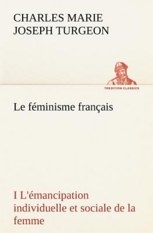 Book feminisme francais I L'emancipation individuelle et sociale de la femme Charles Marie Joseph Turgeon