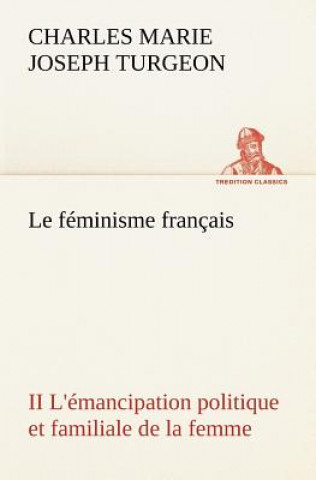 Kniha feminisme francais II L'emancipation politique et familiale de la femme Charles Marie Joseph Turgeon