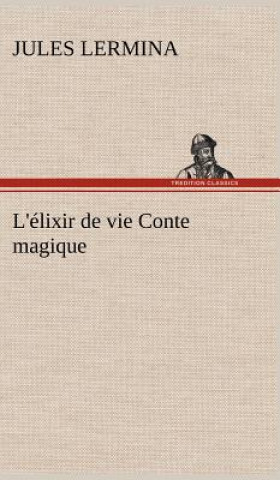 Libro L'elixir de vie Conte magique Jules Lermina