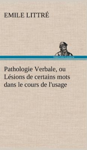 Книга Pathologie Verbale, ou Lesions de certains mots dans le cours de l'usage Emile Littré