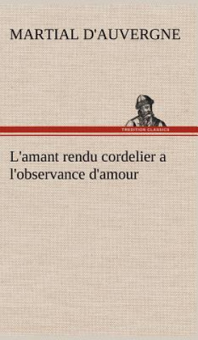 Kniha L'amant rendu cordelier a l'observance d'amour d'Auvergne Martial
