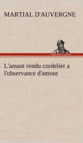 Buch L'amant rendu cordelier a l'observance d'amour d'Auvergne Martial