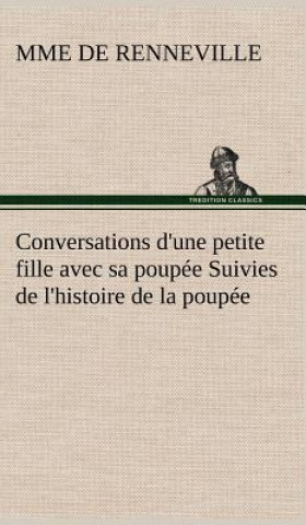 Livre Conversations d'une petite fille avec sa poupee Suivies de l'histoire de la poupee Mme de Renneville