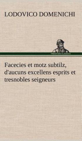 Книга Facecies et motz subtilz, d'aucuns excellens esprits et tresnobles seigneurs Lodovico Domenichi