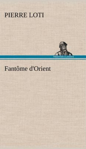 Könyv Fantome d'Orient Pierre Loti