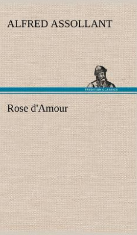 Kniha Rose d'Amour Alfred Assollant