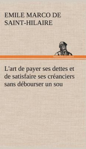 Книга L'art de payer ses dettes et de satisfaire ses creanciers sans debourser un sou Emile Marco de Saint-Hilaire