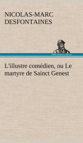 Kniha L'illustre comedien, ou Le martyre de Sainct Genest Nicolas-Marc Desfontaines