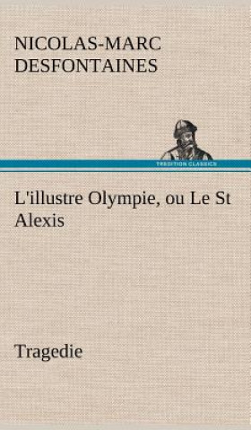 Könyv L'illustre Olympie, ou Le St Alexis Tragedie Nicolas-Marc Desfontaines