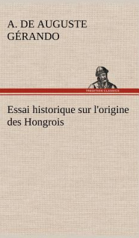 Kniha Essai historique sur l'origine des Hongrois A. de (Auguste) Gérando