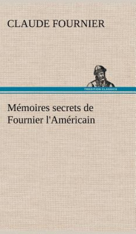 Kniha Memoires secrets de Fournier l'Americain Claude Fournier