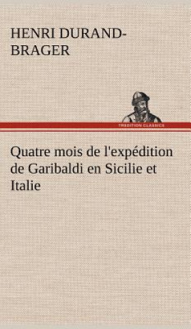 Książka Quatre mois de l'expedition de Garibaldi en Sicilie et Italie Henri Durand-Brager