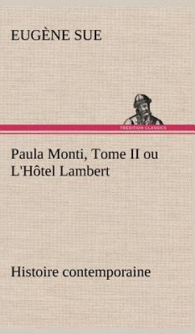 Könyv Paula Monti, Tome II ou L'Hotel Lambert - histoire contemporaine Eugene Sue