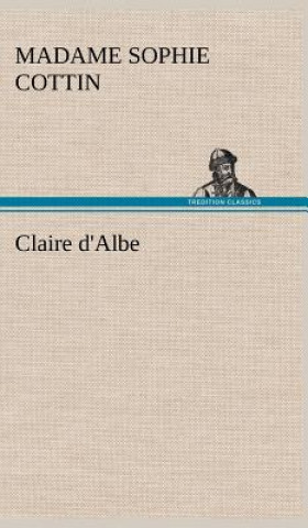 Livre Claire d'Albe Madame (Sophie) Cottin