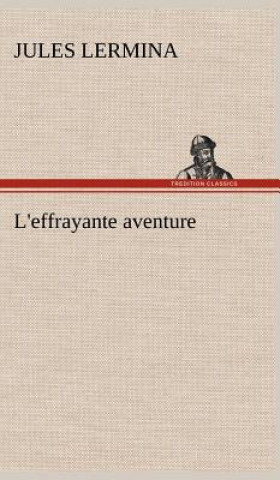 Kniha L'effrayante aventure Jules Lermina