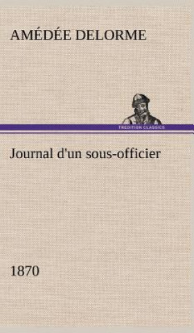 Könyv Journal d'un sous-officier, 1870 Amédée Delorme