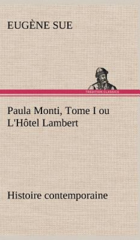 Kniha Paula Monti, Tome I ou L'Hotel Lambert - histoire contemporaine Eugene Sue