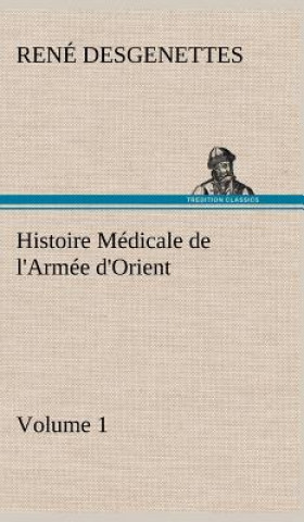 Βιβλίο Histoire Medicale de l'Armee d'Orient Volume 1 R. (René) Desgenettes