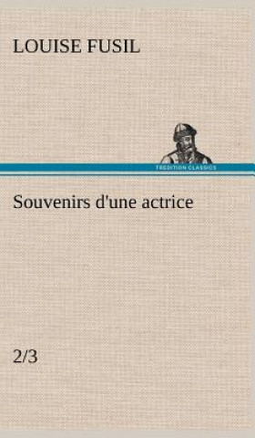 Книга Souvenirs d'une actrice (2/3) Louise Fusil