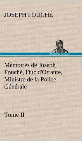 Buch Memoires de Joseph Fouche, Duc d'Otrante, Ministre de la Police Generale Tome II Joseph Fouché