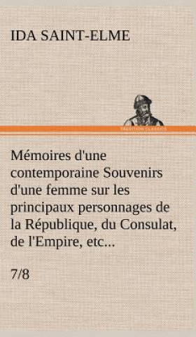 Könyv Memoires d'une contemporaine (7/8) Souvenirs d'une femme sur les principaux personnages de la Republique, du Consulat, de l'Empire, etc... Ida Saint-Elme