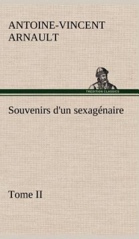 Carte Souvenirs d'un sexagenaire, Tome II A.-V. (Antoine-Vincent) Arnault