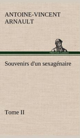 Knjiga Souvenirs d'un sexagenaire, Tome II A.-V. (Antoine-Vincent) Arnault