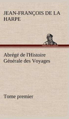 Carte Abrege de l'Histoire Generale des Voyages (Tome premier) Jean-François de La Harpe
