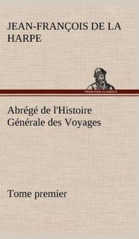 Buch Abrege de l'Histoire Generale des Voyages (Tome premier) Jean-François de La Harpe