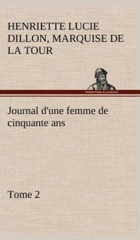 Βιβλίο Journal d'une femme de cinquante ans, Tome 2 Marquise de La Tour Henriette Lucie Dillon