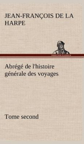 Carte Abrege de l'histoire generale des voyages (Tome second) Jean-François de La Harpe