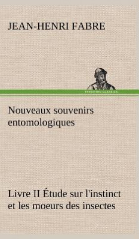 Carte Nouveaux souvenirs entomologiques - Livre II Etude sur l'instinct et les moeurs des insectes Jean Henri Fabre