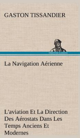 Buch Navigation Aerienne L'aviation Et La Direction Des Aerostats Dans Les Temps Anciens Et Modernes Gaston Tissandier