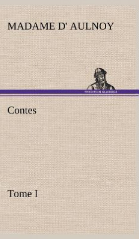 Knjiga Contes, Tome I Madame d' (Marie-Catherine) Aulnoy