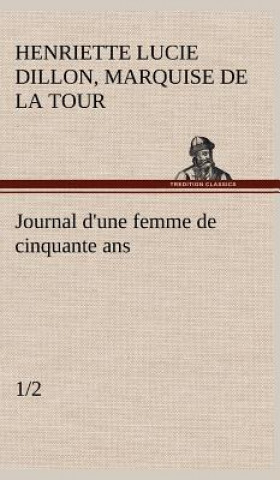 Книга Journal d'une femme de cinquante ans (1/2) Marquise de La Tour Henriette Lucie Dillon