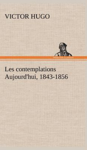 Kniha Les contemplations Aujourd'hui, 1843-1856 Victor Hugo