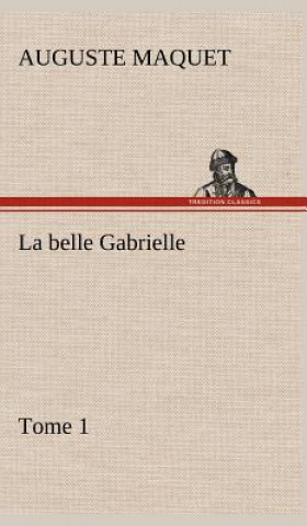 Carte La belle Gabrielle - Tome 1 Auguste Maquet