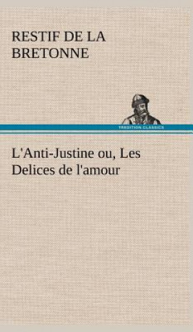 Könyv L'Anti-Justine ou, Les Delices de l'amour Restif de La Bretonne