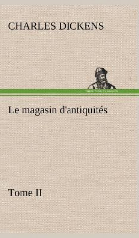 Livre Le magasin d'antiquites, Tome II Charles Dickens