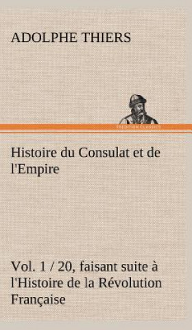 Könyv Histoire du Consulat et de l'Empire Adolphe Thiers